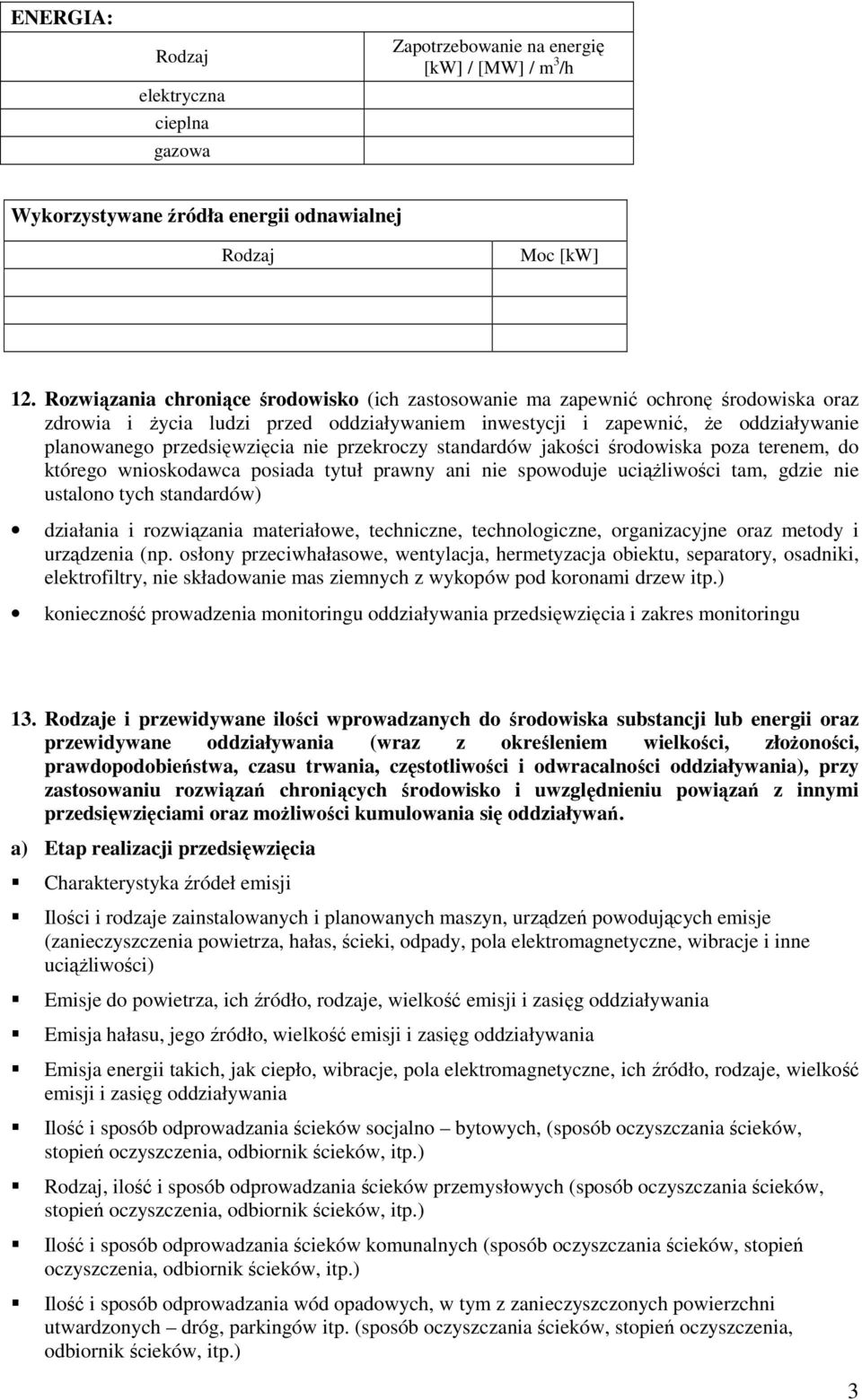 nie przekroczy standardów jakości środowiska poza terenem, do którego wnioskodawca posiada tytuł prawny ani nie spowoduje uciąŝliwości tam, gdzie nie ustalono tych standardów) działania i rozwiązania