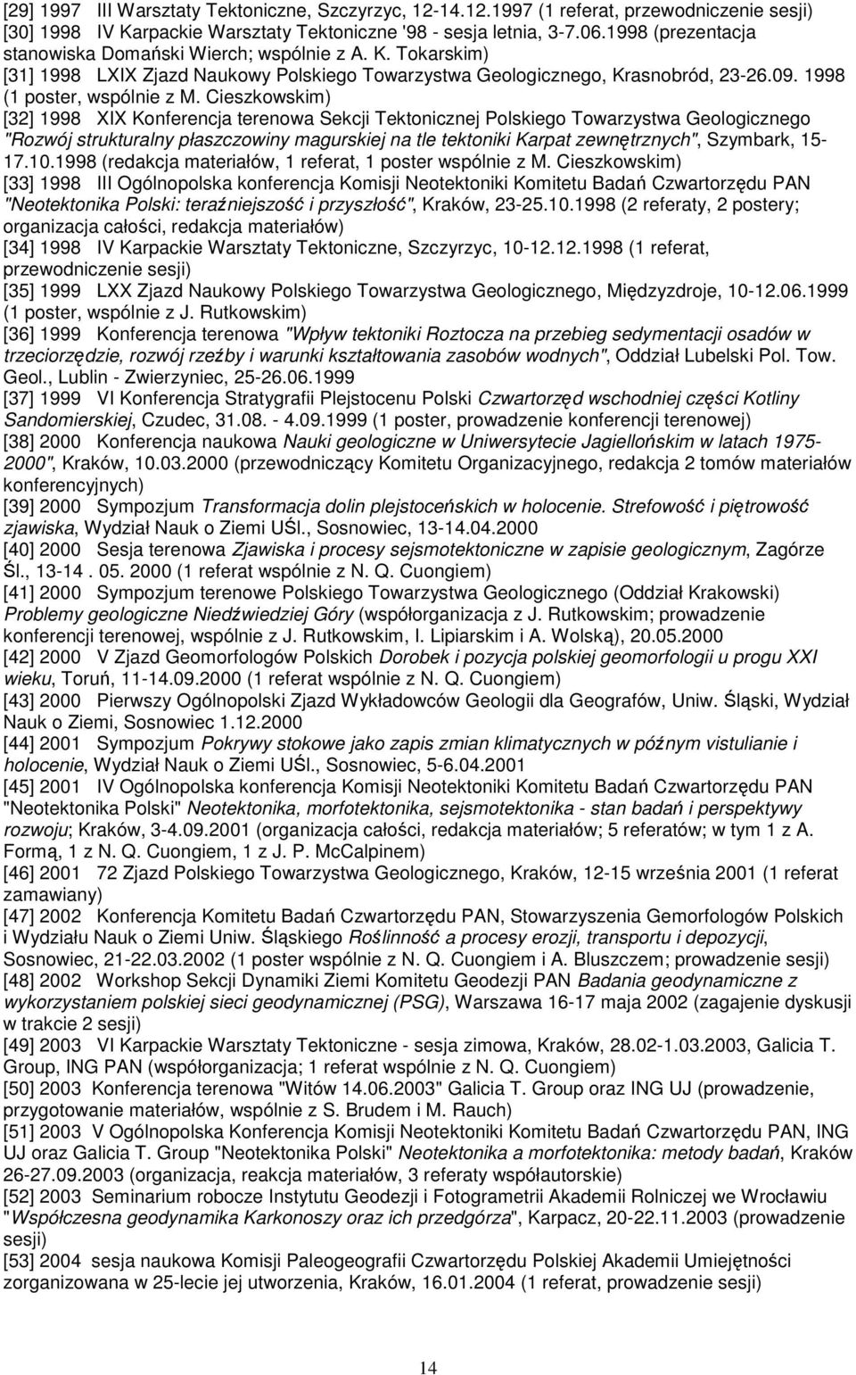 Cieszkowskim) [32] 1998 XIX Konferencja terenowa Sekcji Tektonicznej Polskiego Towarzystwa Geologicznego "Rozwój strukturalny płaszczowiny magurskiej na tle tektoniki Karpat zewnętrznych", Szymbark,