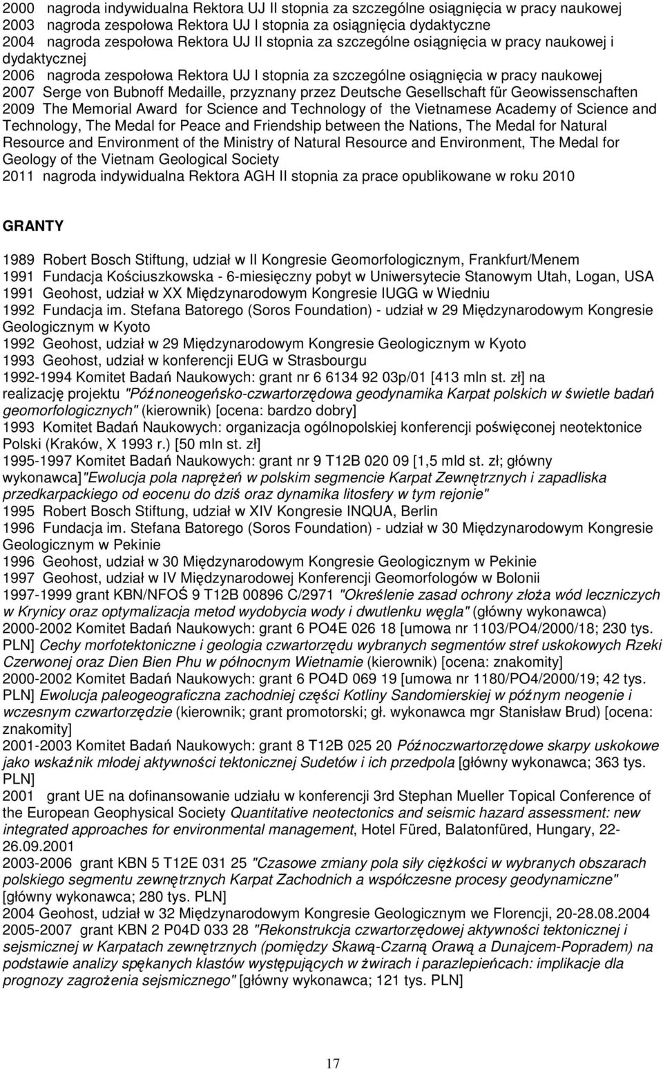 przez Deutsche Gesellschaft für Geowissenschaften 2009 The Memorial Award for Science and Technology of the Vietnamese Academy of Science and Technology, The Medal for Peace and Friendship between