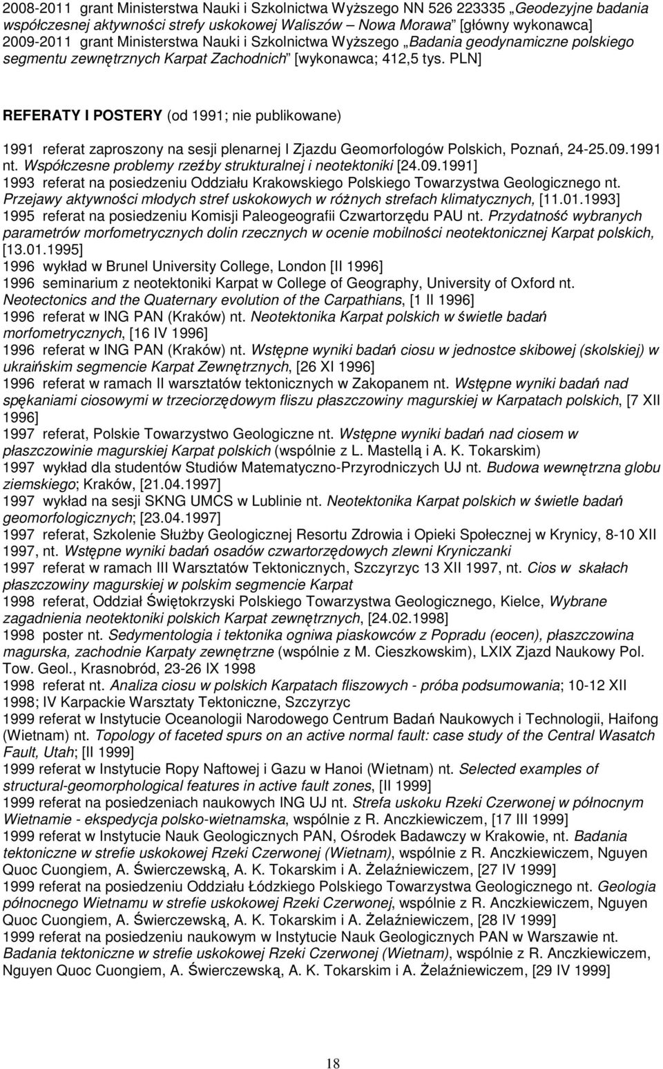 PLN] REFERATY I POSTERY (od 1991; nie publikowane) 1991 referat zaproszony na sesji plenarnej I Zjazdu Geomorfologów Polskich, Poznań, 24-25.09.1991 nt.