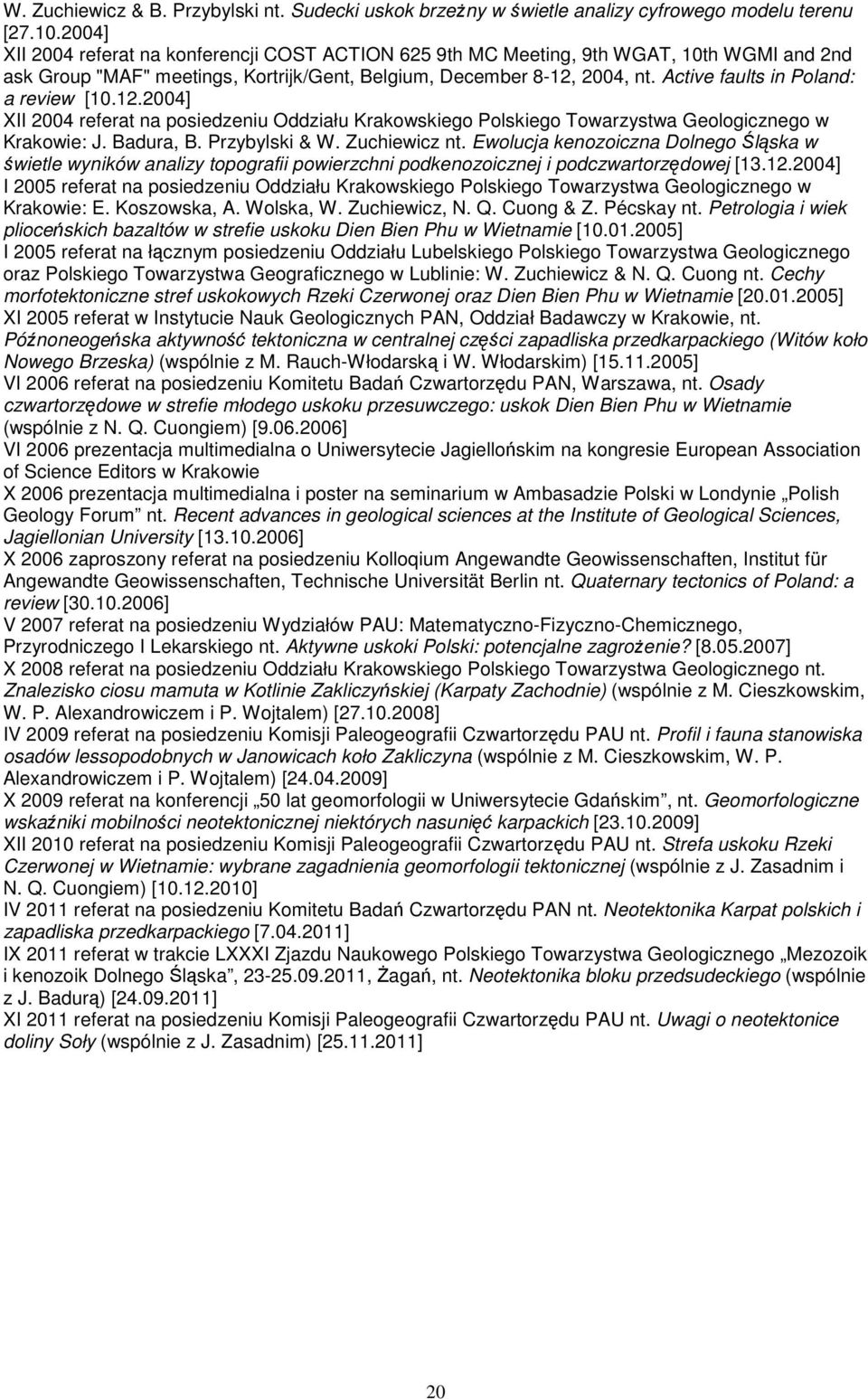 Active faults in Poland: a review [10.12.2004] XII 2004 referat na posiedzeniu Oddziału Krakowskiego Polskiego Towarzystwa Geologicznego w Krakowie: J. Badura, B. Przybylski & W. Zuchiewicz nt.