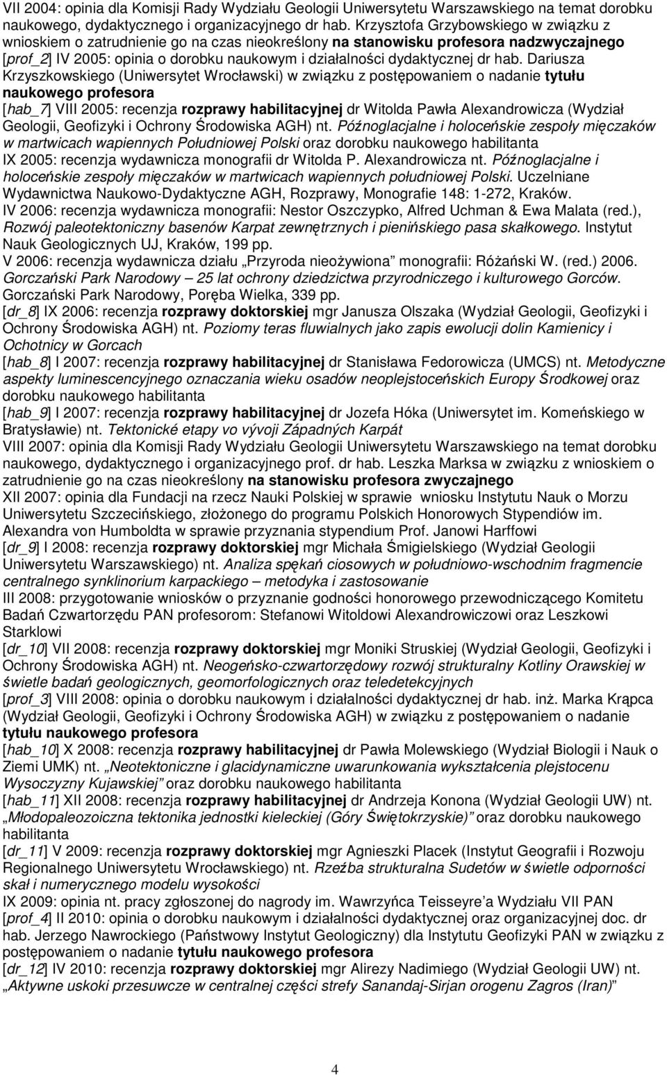 hab. Dariusza Krzyszkowskiego (Uniwersytet Wrocławski) w związku z postępowaniem o nadanie tytułu naukowego profesora [hab_7] VIII 2005: recenzja rozprawy habilitacyjnej dr Witolda Pawła