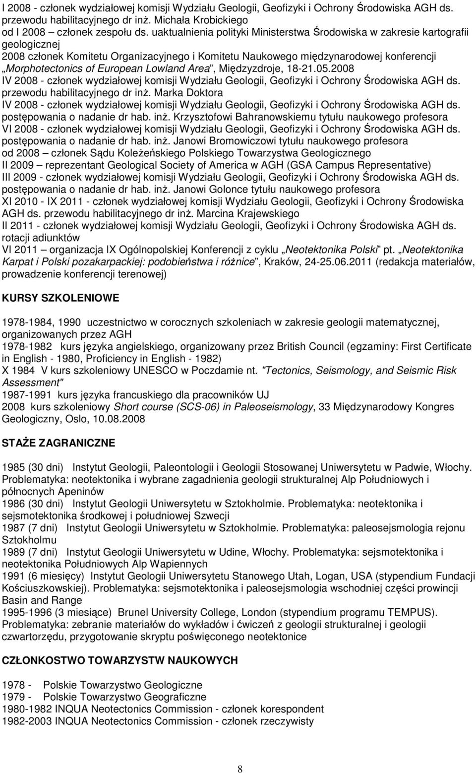 Lowland Area, Międzyzdroje, 18-21.05.2008 IV 2008 - członek wydziałowej komisji Wydziału Geologii, Geofizyki i Ochrony Środowiska AGH ds. przewodu habilitacyjnego dr inż.