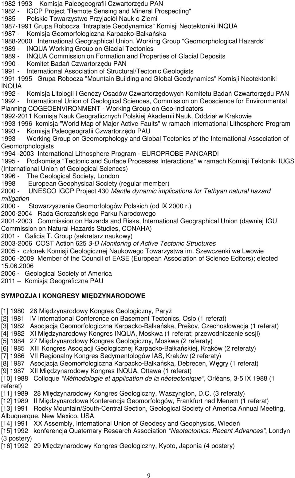 Group on Glacial Tectonics 1989 - INQUA Commission on Formation and Properties of Glacial Deposits 1990 - Komitet Badań Czwartorzędu PAN 1991 - International Association of Structural/Tectonic