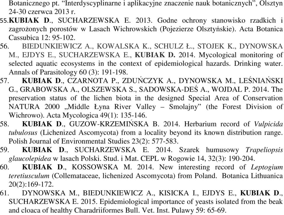 BIEDUNKIEWICZ A., KOWALSKA K., SCHULZ Ł., STOJEK K., DYNOWSKA M., EJDYS E., SUCHARZEWSKA E., KUBIAK D. 2014.