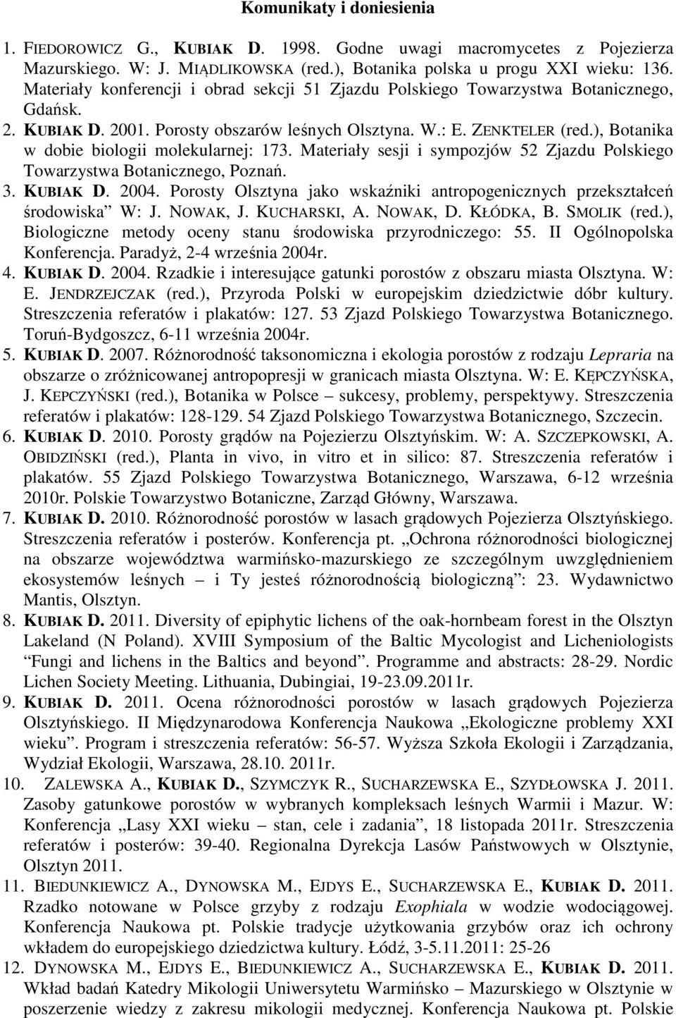 ), Botanika w dobie biologii molekularnej: 173. Materiały sesji i sympozjów 52 Zjazdu Polskiego Towarzystwa Botanicznego, Poznań. 3. KUBIAK D. 2004.