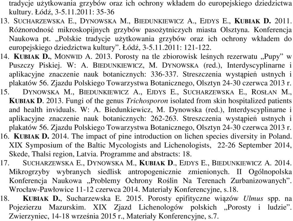 Łódź, 3-5.11.2011: 121-122. 14. KUBIAK D., MONWID A. 2013. Porosty na tle zbiorowisk leśnych rezerwatu Pupy w Puszczy Piskiej. W: A. BIEDUNKIEWICZ, M. DYNOWSKA (red.