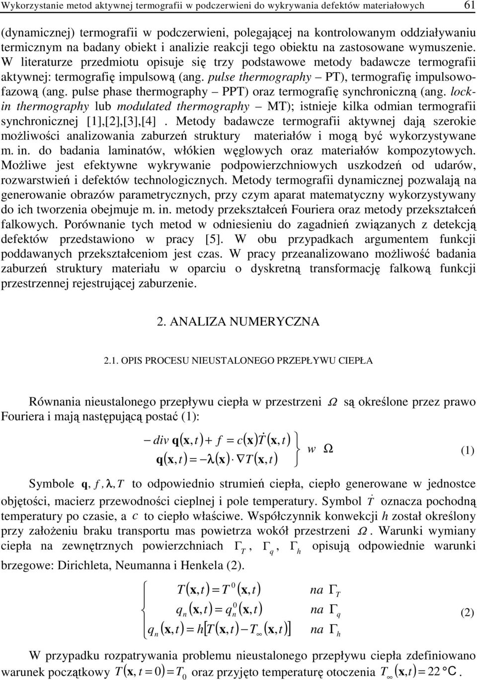 pulse thermography PT), termografię impulsowofazową (ang. pulse phase thermography PPT) oraz termografię synchroniczną (ang.