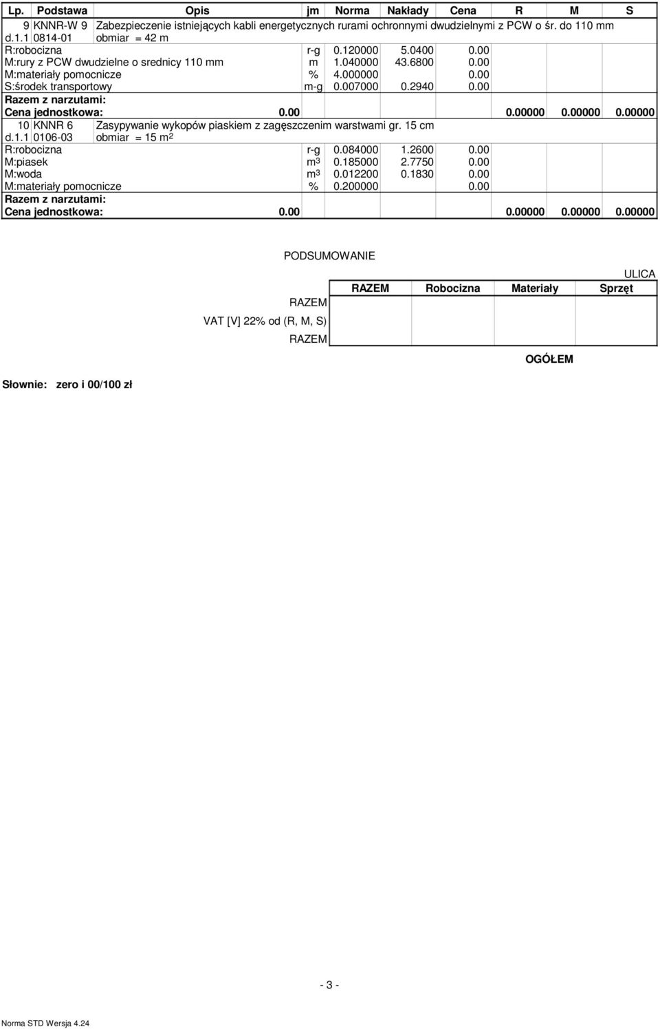 00 M:materiały pomocnicze % 4.000000 0.00 S:środek transportowy m-g 0.007000 0.2940 0.00 10