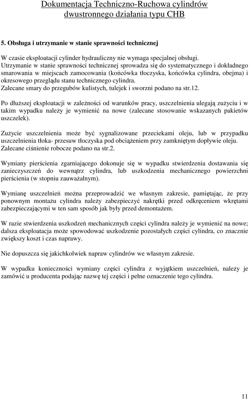 stanu technicznego cylindra. Zalecane smary do przegubów kulistych, tulejek i sworzni podano na str.12.