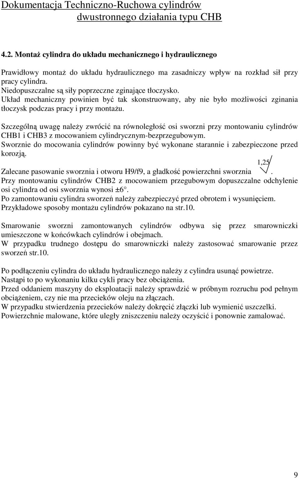 Szczególną uwagę naleŝy zwrócić na równoległość osi sworzni przy montowaniu cylindrów CHB1 i CHB3 z mocowaniem cylindrycznym-bezprzegubowym.