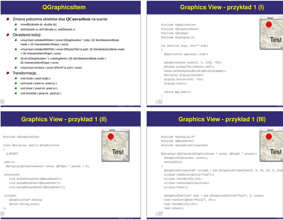 path, Qt::ItemSelectionMode mode = Qt::IntersectsItemShape ) const, QList<QGraphicsItem *> collidingitems ( Qt::ItemSelectionMode mode = Qt::IntersectsItemShape ) const, virtual bool contains ( const