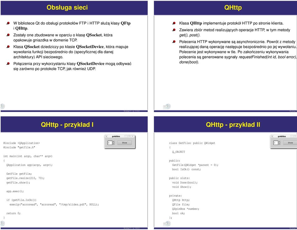 Połaczenia przy wykorzystaniu klasy QSocketDevice moga odbywać się zarówno po protokole TCP, jak również UDP. Klasa QHttp implementuje protokół HTTP po stronie klienta.