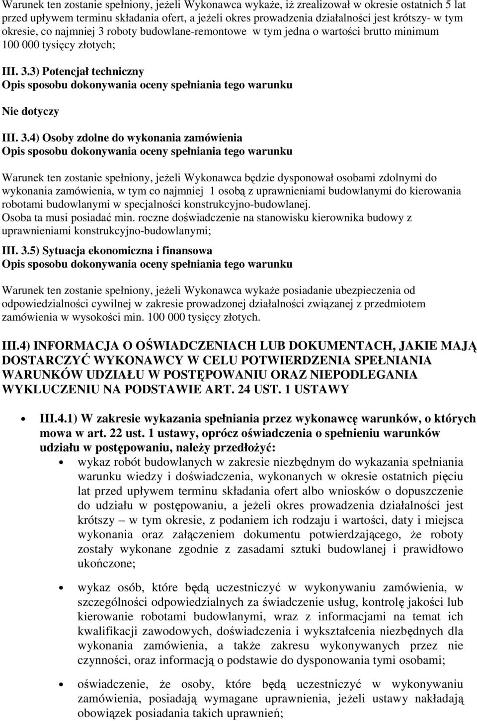 roboty budowlane-remontowe w tym jedna o wartości brutto minimum 100 000 tysięcy złotych; III. 3.