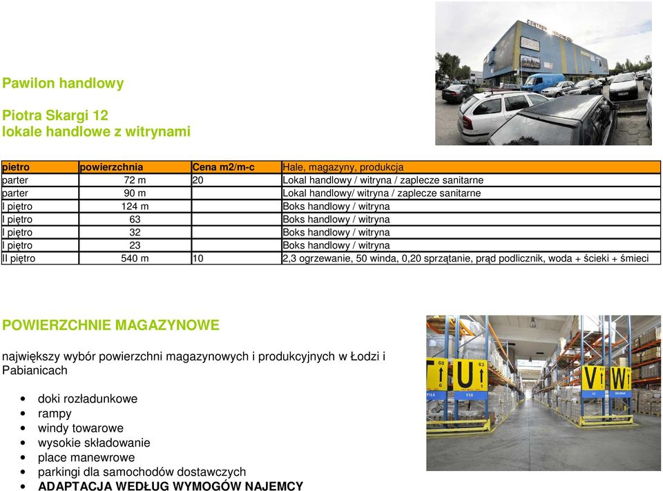 Boks handlowy / witryna II piętro 540 m 10 2,3 ogrzewanie, 50 winda, 0,20 sprzątanie, prąd podlicznik, woda + ścieki + śmieci POWIERZCHNIE MAGAZYNOWE największy wybór powierzchni