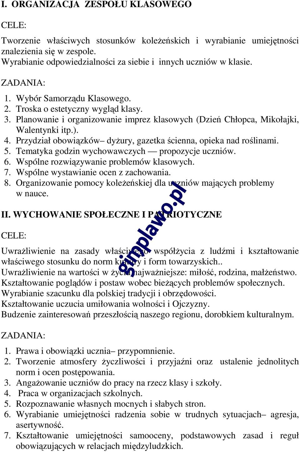 Przydział obowiązków dyżury, gazetka ścienna, opieka nad roślinami. 5. Tematyka godzin wychowawczych propozycje uczniów. 6. Wspólne rozwiązywanie problemów klasowych. 7.