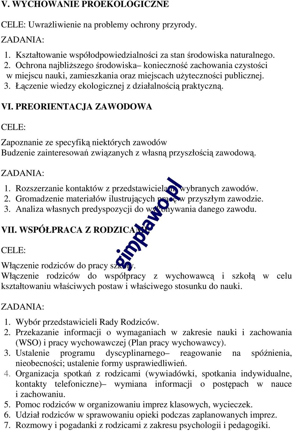 PREORIENTACJA ZAWODOWA Zapoznanie ze specyfiką niektórych zawodów Budzenie zainteresowań związanych z własną przyszłością zawodową. 1. Rozszerzanie kontaktów z przedstawicielami wybranych zawodów. 2.