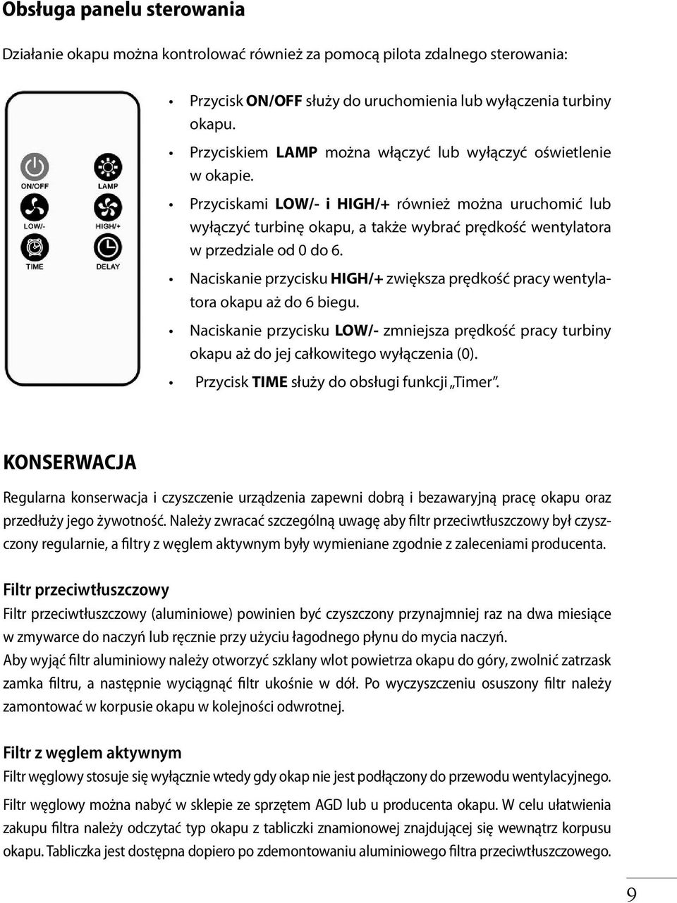 Przyciskami LOW/- i HIGH/+ również można uruchomić lub wyłączyć turbinę okapu, a także wybrać prędkość wentylatora w przedziale od 0 do 6.