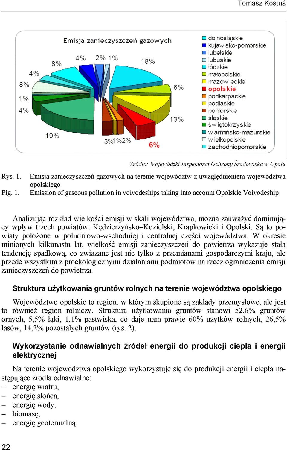 Emisja zanieczyszczeń gazowych na terenie województw z uwzględnieniem województwa opolskiego Emission of gaseous pollution in voivodeships taking into account Opolskie Voivodeship Analizując rozkład