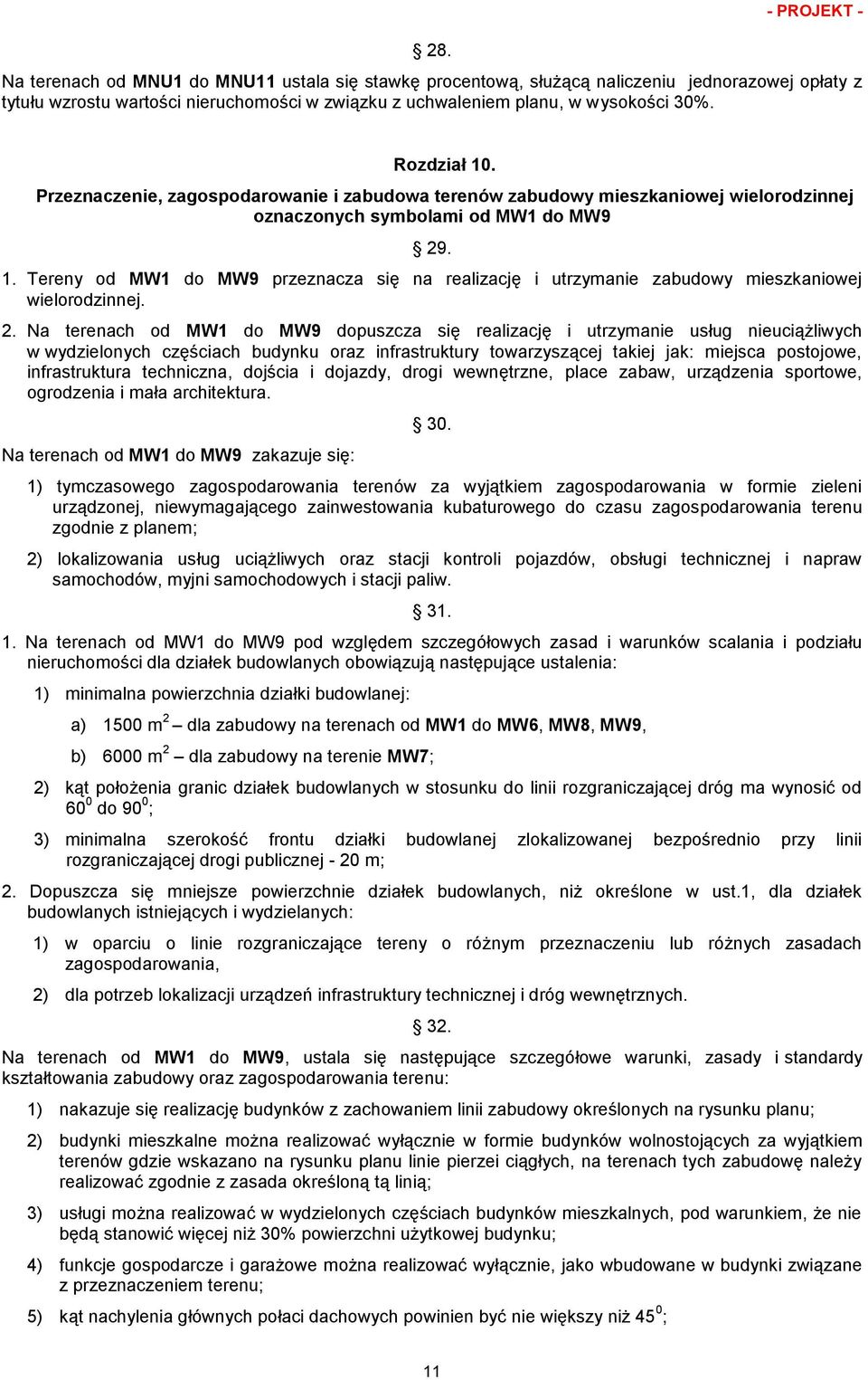 2. Na terenach od MW1 do MW9 dopuszcza się realizację i utrzymanie usług nieuciążliwych w wydzielonych częściach budynku oraz infrastruktury towarzyszącej takiej jak: miejsca postojowe,