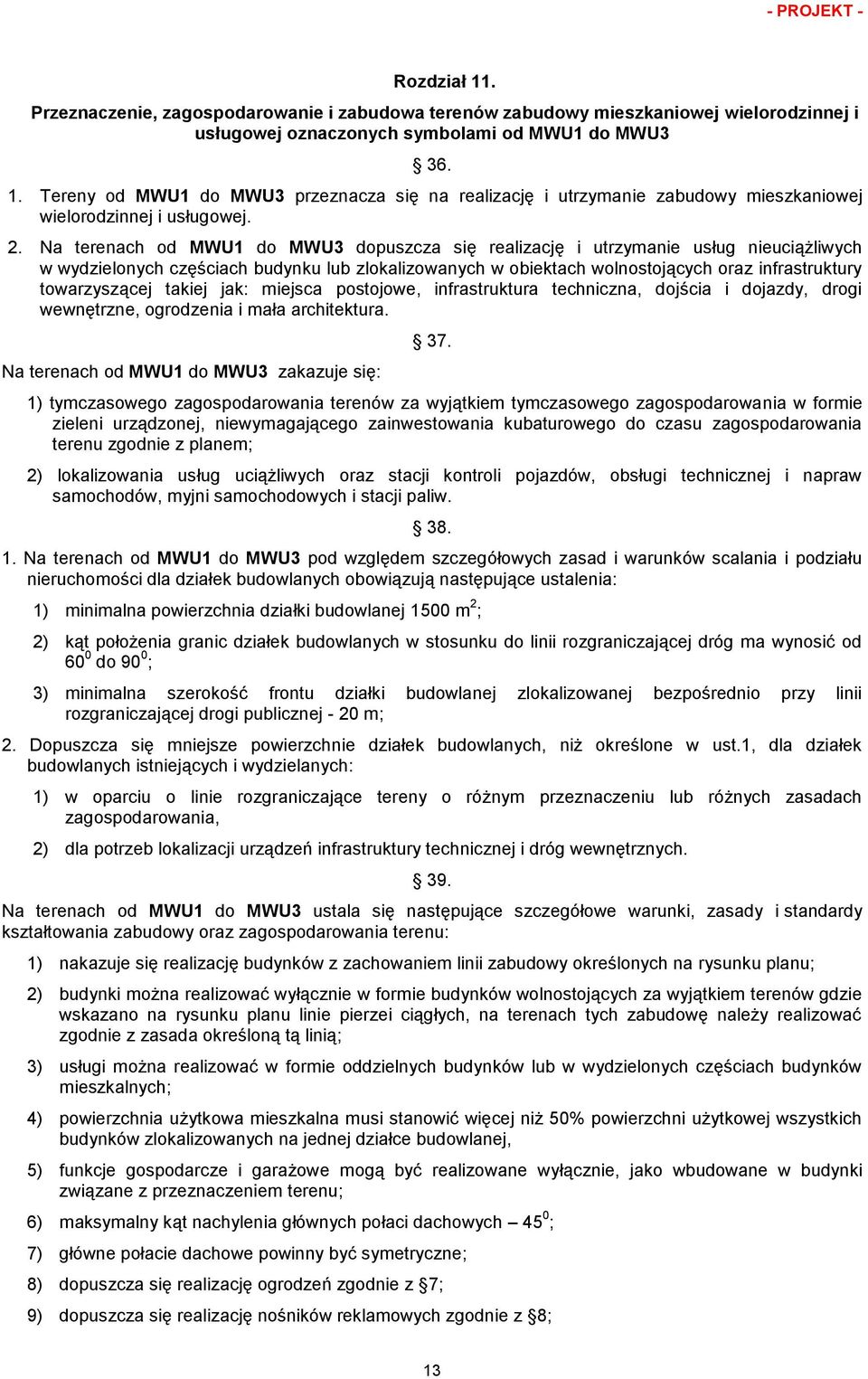 towarzyszącej takiej jak: miejsca postojowe, infrastruktura techniczna, dojścia i dojazdy, drogi wewnętrzne, ogrodzenia i mała architektura. Na terenach od MWU1 do MWU3 zakazuje się: 37.