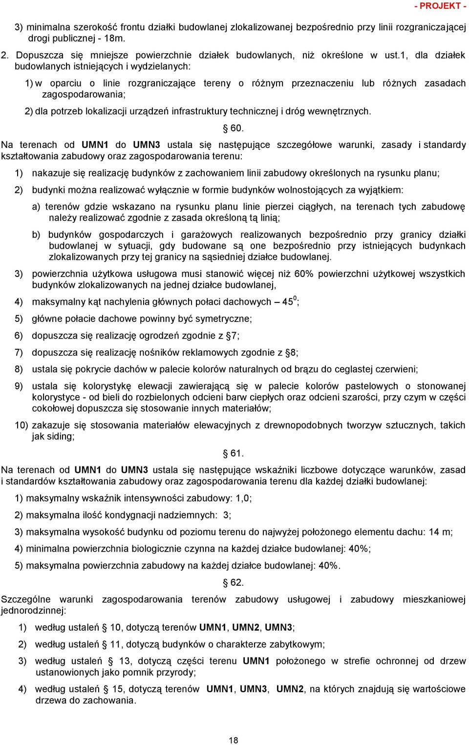 1, dla działek budowlanych istniejących i wydzielanych: 1) w oparciu o linie rozgraniczające tereny o różnym przeznaczeniu lub różnych zasadach zagospodarowania; 2) dla potrzeb lokalizacji urządzeń