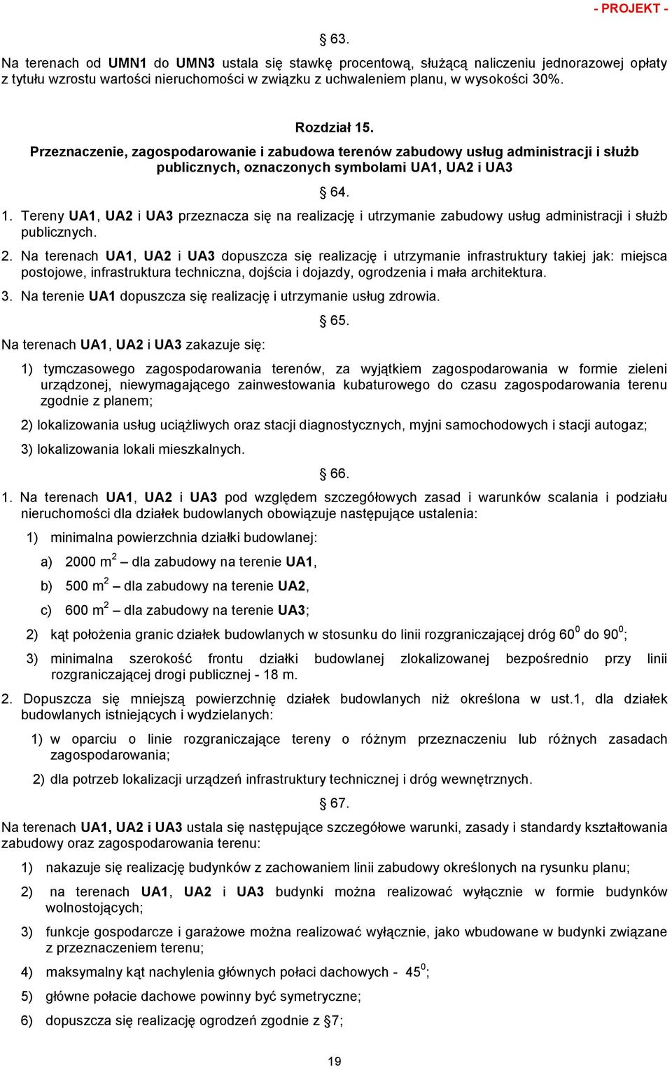 2. Na terenach UA1, UA2 i UA3 dopuszcza się realizację i utrzymanie infrastruktury takiej jak: miejsca postojowe, infrastruktura techniczna, dojścia i dojazdy, ogrodzenia i mała architektura. 3.