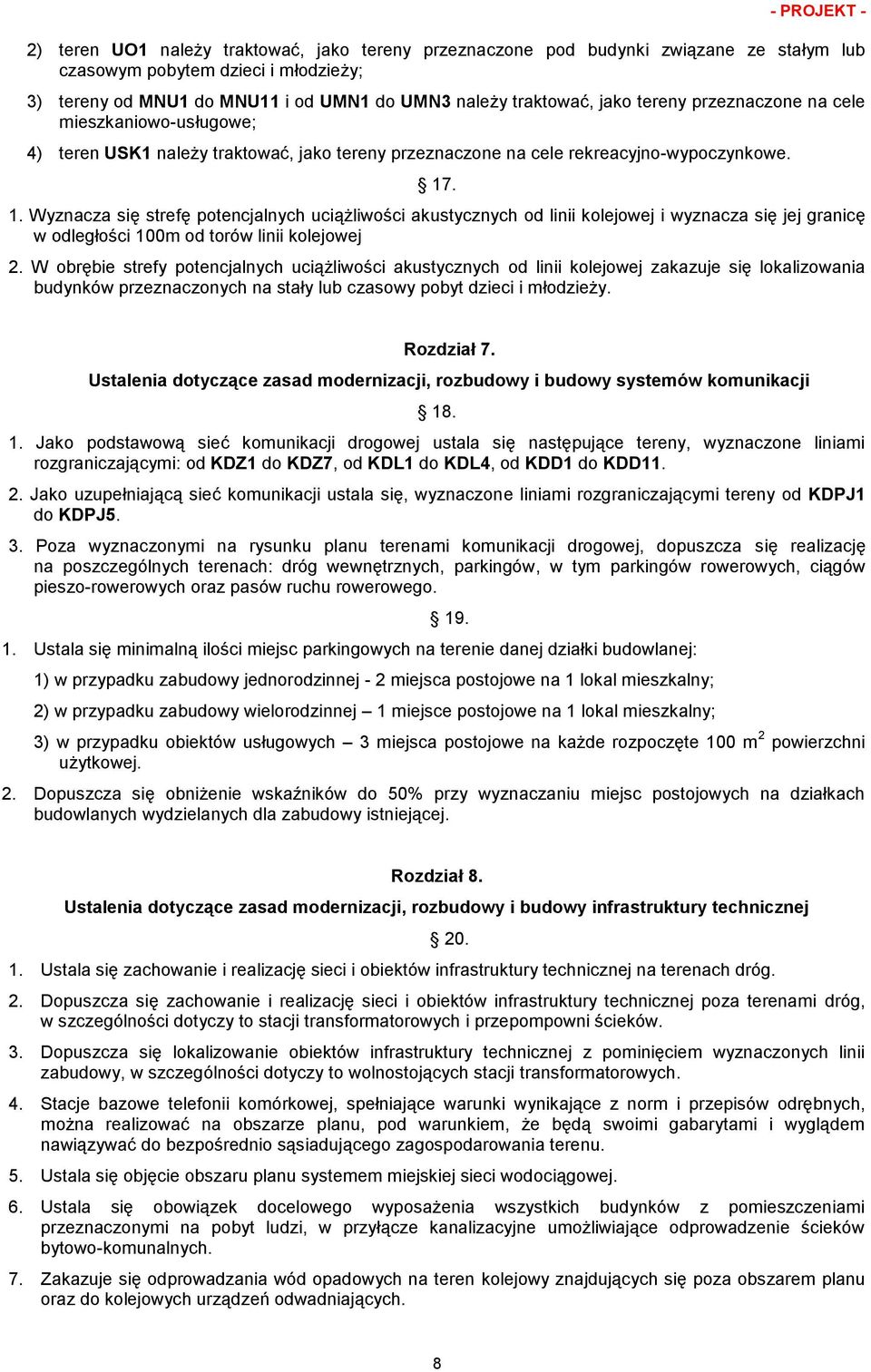 . 1. Wyznacza się strefę potencjalnych uciążliwości akustycznych od linii kolejowej i wyznacza się jej granicę w odległości 100m od torów linii kolejowej 2.