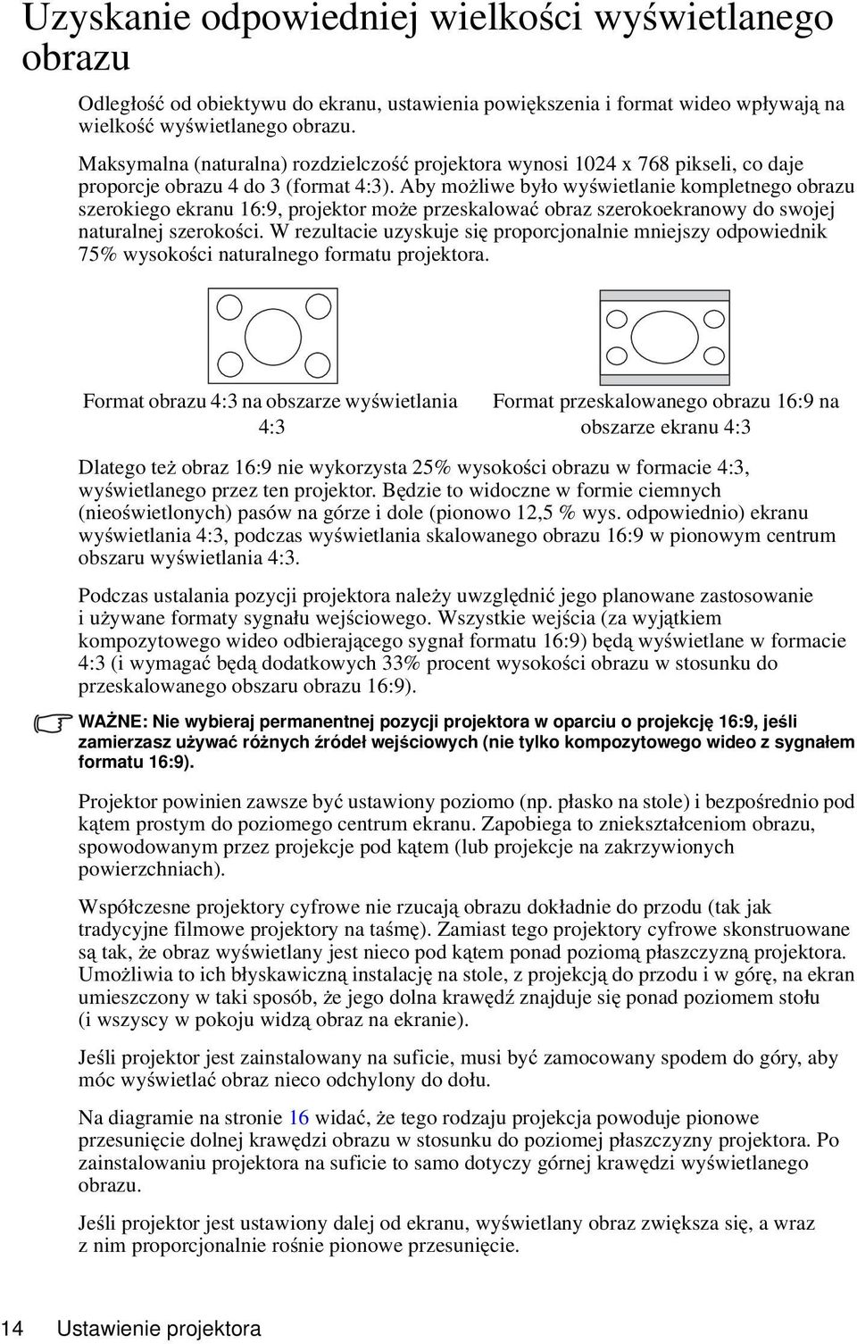 Aby możliwe było wyświetlanie kompletnego obrazu szerokiego ekranu 16:9, projektor może przeskalować obraz szerokoekranowy do swojej naturalnej szerokości.