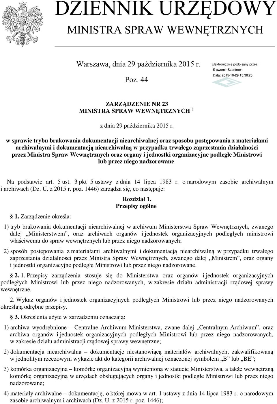 Spraw Wewnętrznych oraz organy i jednostki organizacyjne podległe Ministrowi lub przez niego nadzorowane Na podstawie art. 5 ust. 3 pkt 5 ustawy z dnia 14 lipca 1983 r.