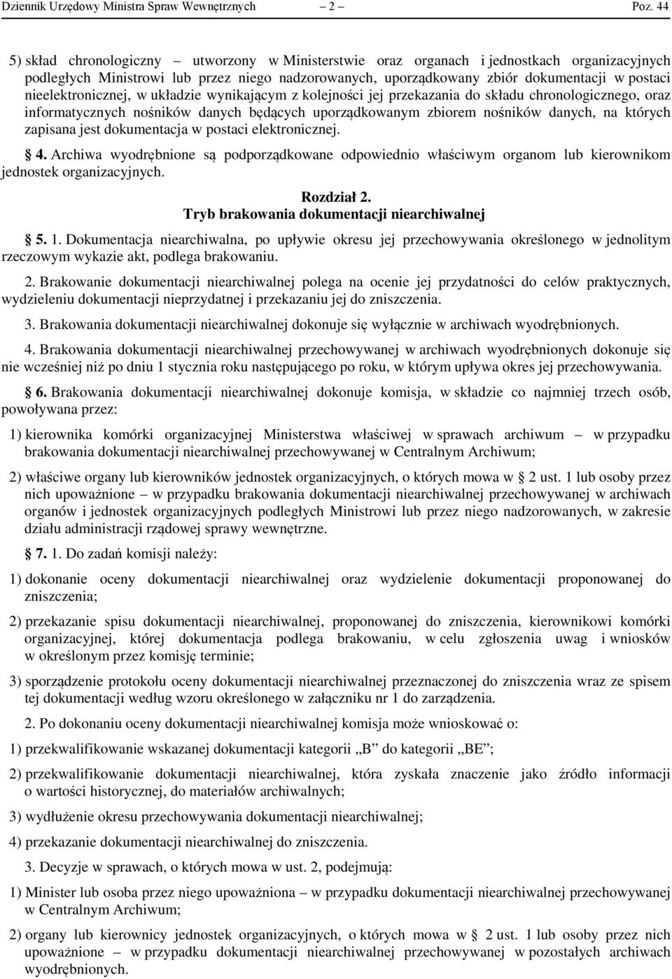 nieelektronicznej, w układzie wynikającym z kolejności jej przekazania do składu chronologicznego, oraz informatycznych nośników danych będących uporządkowanym zbiorem nośników danych, na których