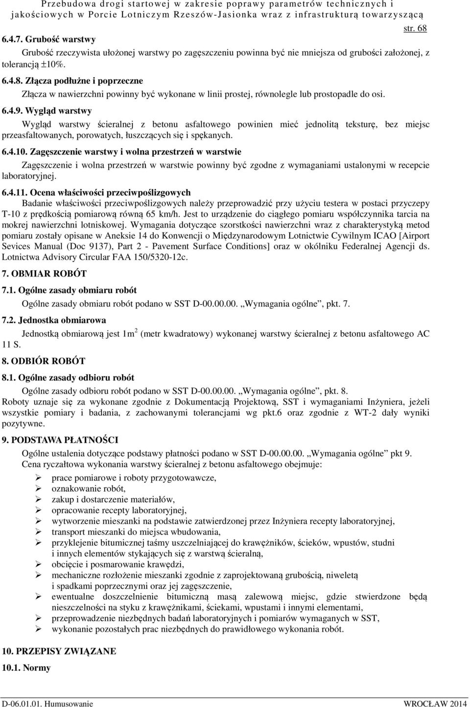 Zagęszczenie warstwy i wolna przestrzeń w warstwie Zagęszczenie i wolna przestrzeń w warstwie powinny być zgodne z wymaganiami ustalonymi w recepcie laboratoryjnej. 6.4.11.