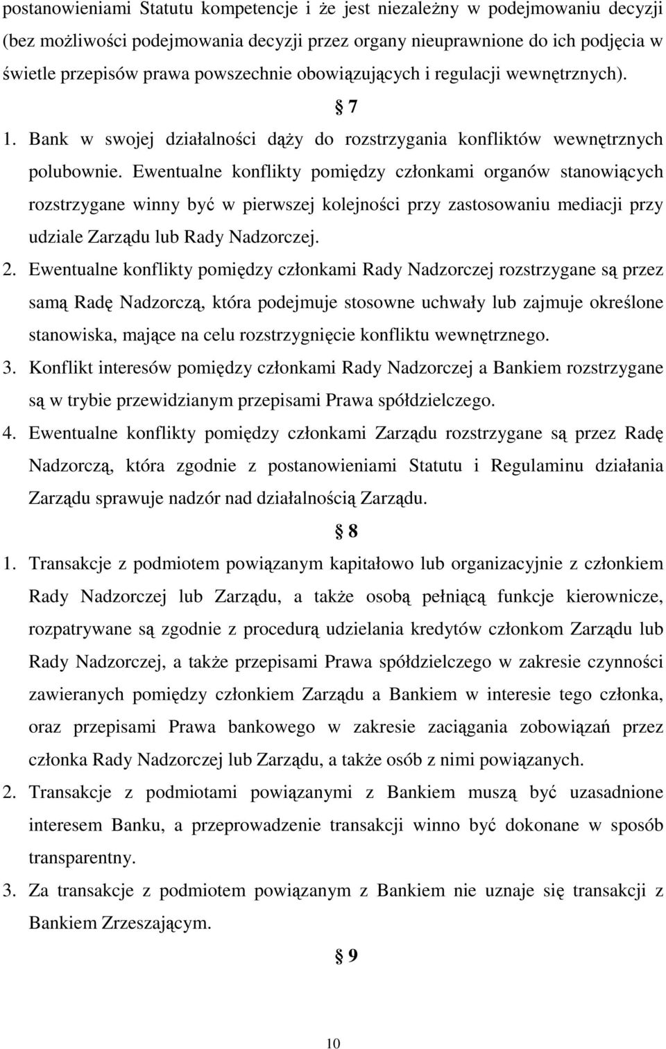 Ewentualne konflikty pomiędzy członkami organów stanowiących rozstrzygane winny być w pierwszej kolejności przy zastosowaniu mediacji przy udziale Zarządu lub Rady Nadzorczej. 2.