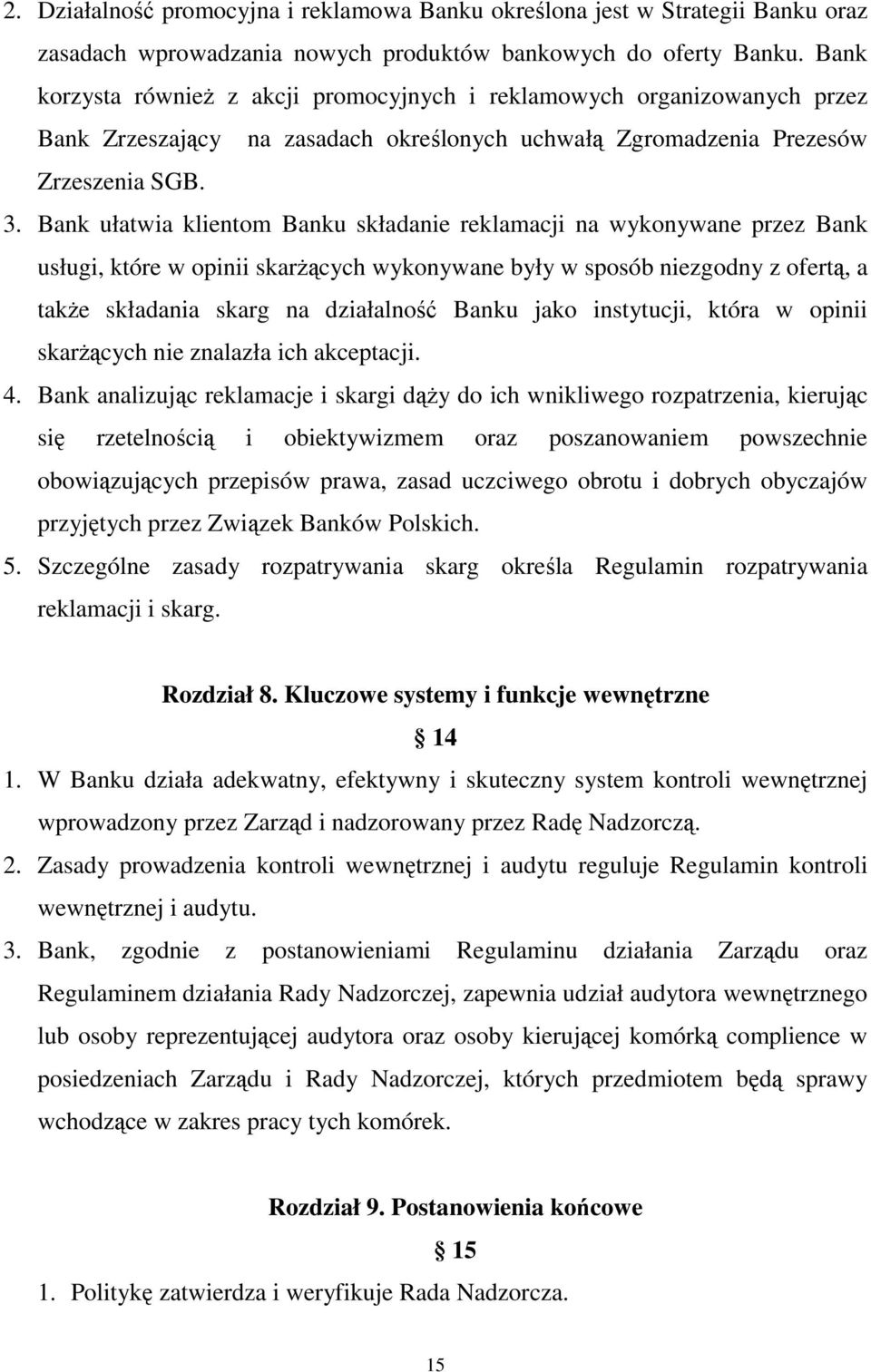 Bank ułatwia klientom Banku składanie reklamacji na wykonywane przez Bank usługi, które w opinii skarżących wykonywane były w sposób niezgodny z ofertą, a także składania skarg na działalność Banku