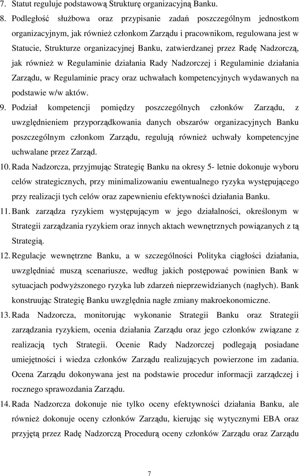 zatwierdzanej przez Radę Nadzorczą, jak również w Regulaminie działania Rady Nadzorczej i Regulaminie działania Zarządu, w Regulaminie pracy oraz uchwałach kompetencyjnych wydawanych na podstawie w/w