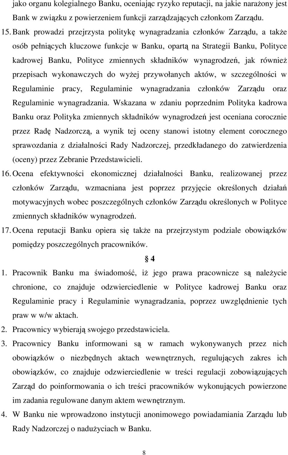 wynagrodzeń, jak również przepisach wykonawczych do wyżej przywołanych aktów, w szczególności w Regulaminie pracy, Regulaminie wynagradzania członków Zarządu oraz Regulaminie wynagradzania.