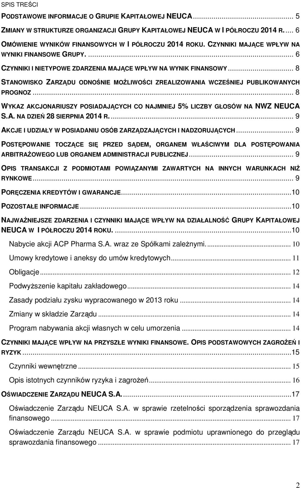 .. 8 STANOWISKO ZARZĄDU ODNOŚNIE MOŻLIWOŚCI ZREALIZOWANIA WCZEŚNIEJ PUBLIKOWANYCH PROGNOZ... 8 WYKAZ AKCJONARIUSZY POSIADAJĄCYCH CO NAJMNIEJ 5% LICZBY GŁOSÓW NA NWZ NEUCA S.A. NA DZIEŃ 28 SIERPNIA 2014 R.