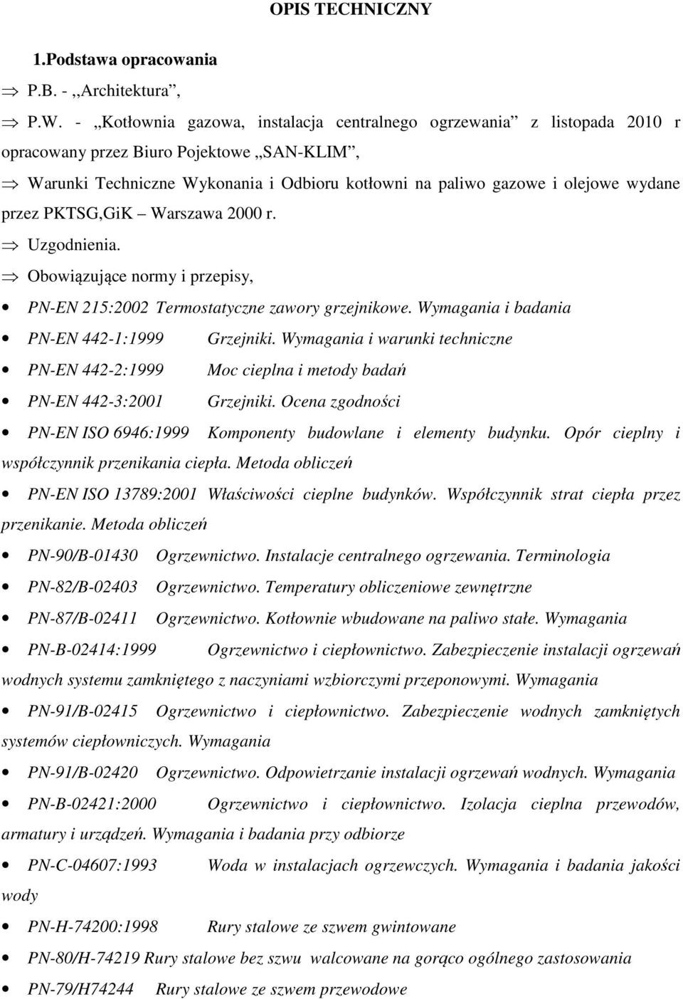 przez PKTSG,GiK Warszawa 2000 r. Uzgodnienia. Obowiązujące normy i przepisy, PN-EN 215:2002 Termostatyczne zawory grzejnikowe. Wymagania i badania PN-EN 442-1:1999 Grzejniki.