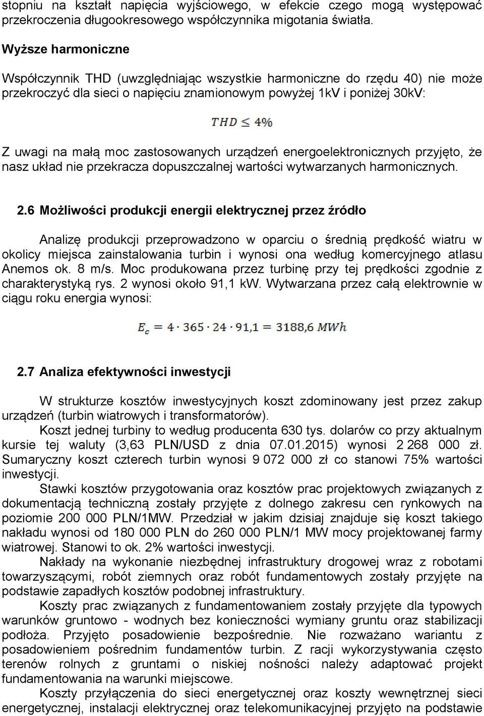 zastosowanych urządzeń energoelektronicznych przyjęto, że nasz układ nie przekracza dopuszczalnej wartości wytwarzanych harmonicznych. 2.