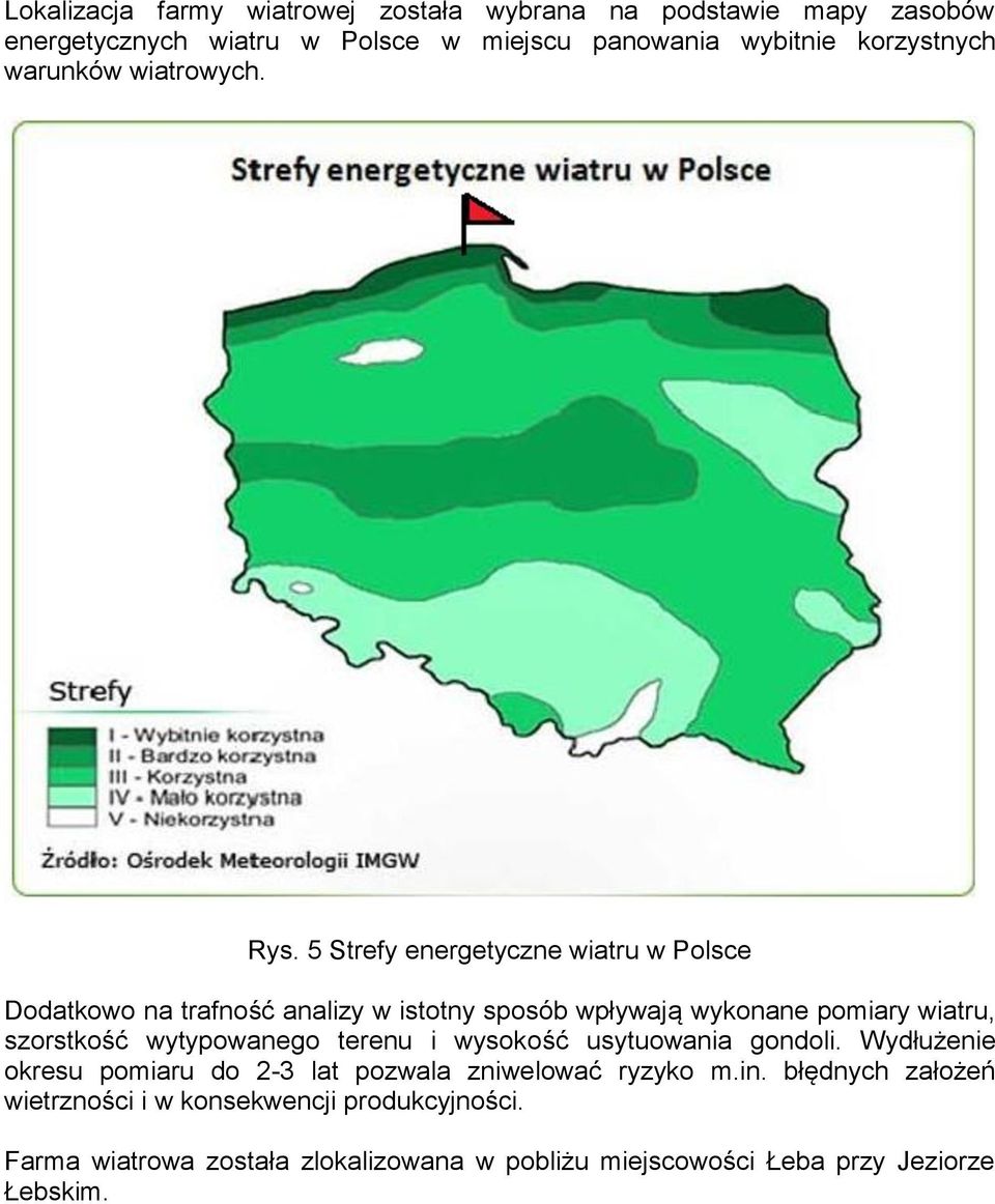 5 Strefy energetyczne wiatru w Polsce Dodatkowo na trafność analizy w istotny sposób wpływają wykonane pomiary wiatru, szorstkość