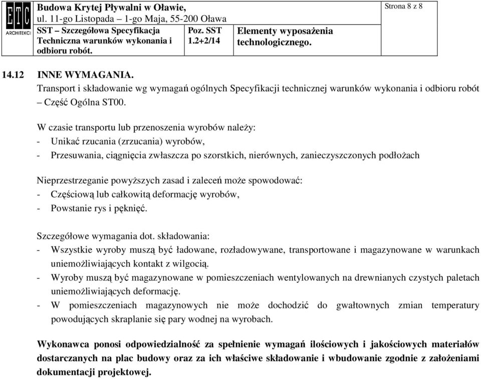 Nieprzestrzeganie powyŝszych zasad i zaleceń moŝe spowodować: - Częściową lub całkowitą deformację wyrobów, - Powstanie rys i pęknięć. Szczegółowe wymagania dot.