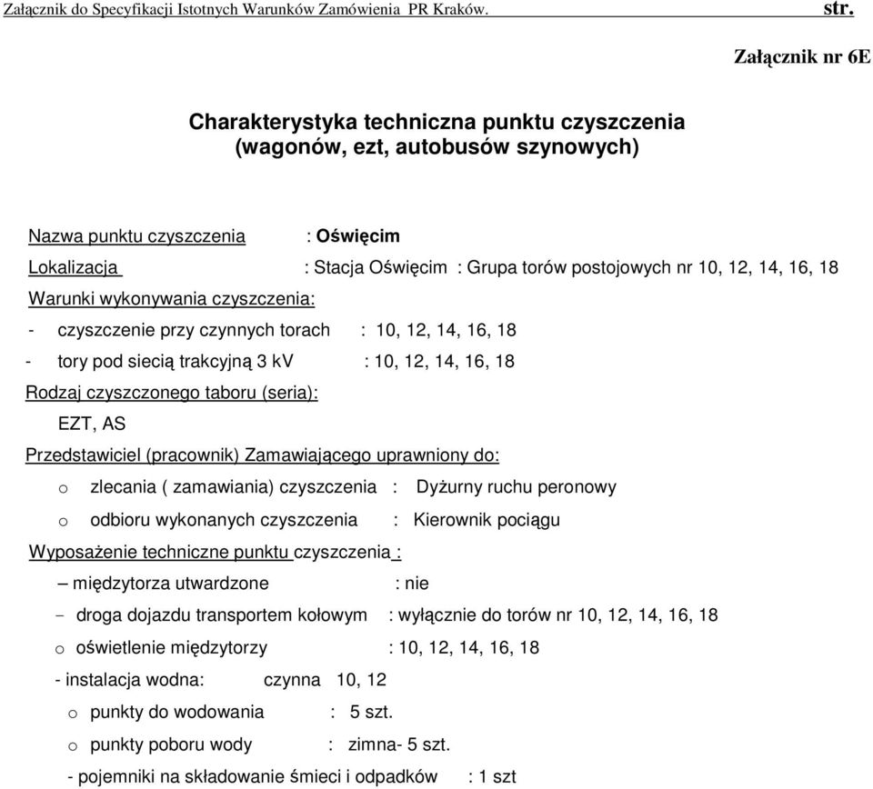 odbioru wykonanych czyszczenia : Kierownik pociągu - droga dojazdu transportem kołowym : wyłącznie do torów nr 10, 12, 14, 16, 18 o oświetlenie międzytorzy :