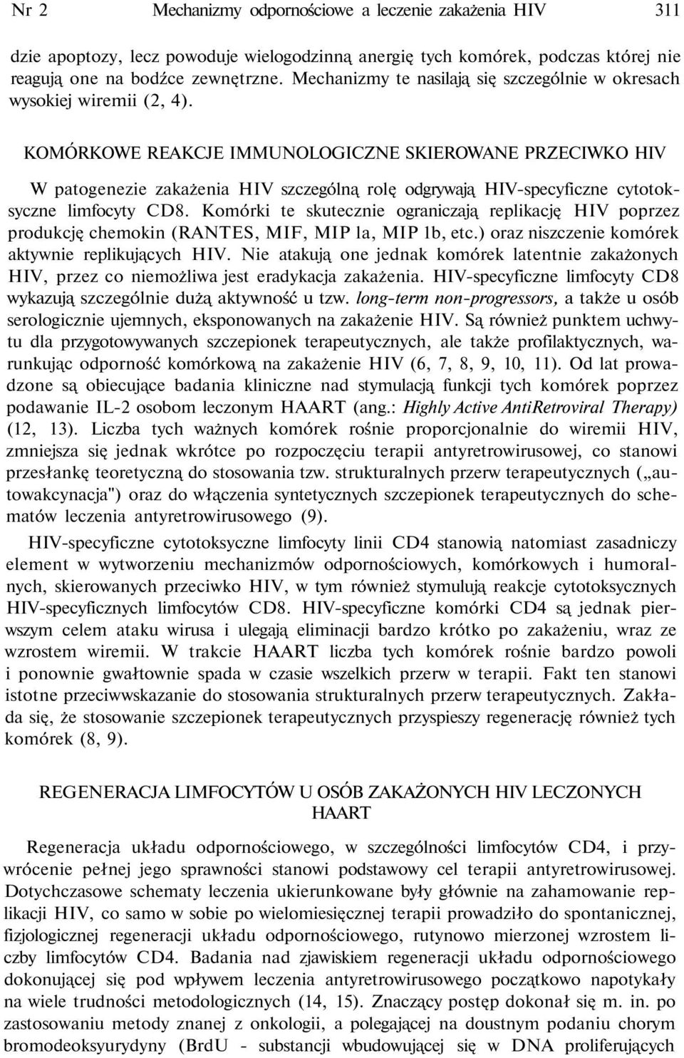 KOMÓRKOWE REAKCJE IMMUNOLOGICZNE SKIEROWANE PRZECIWKO HIV W patogenezie zakażenia HIV szczególną rolę odgrywają HIV-specyficzne cytotoksyczne limfocyty CD8.