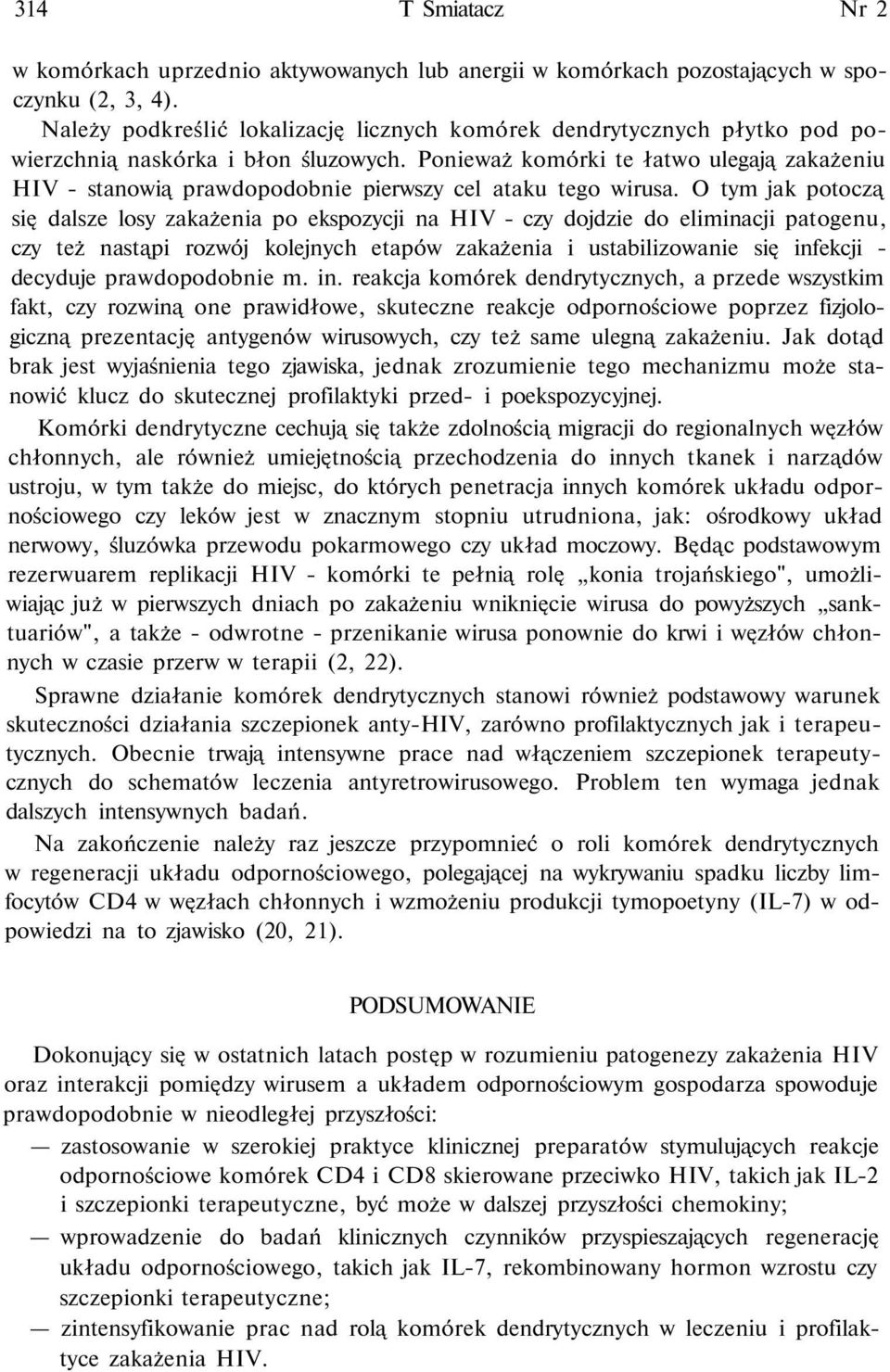 Ponieważ komórki te łatwo ulegają zakażeniu HIV - stanowią prawdopodobnie pierwszy cel ataku tego wirusa.