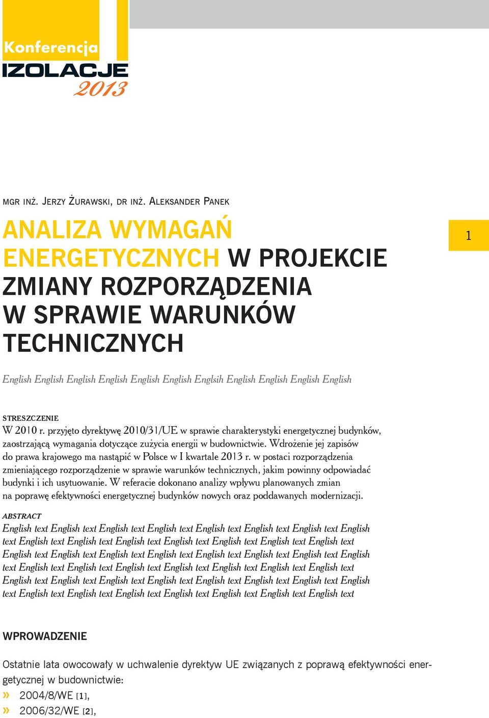 English STRESZCZENIE W 2010 r. przyjęto dyrektywę 2010/31/UE w sprawie charakterystyki energetycznej budynków, zaostrzającą wymagania dotyczące zużycia energii w budownictwie.