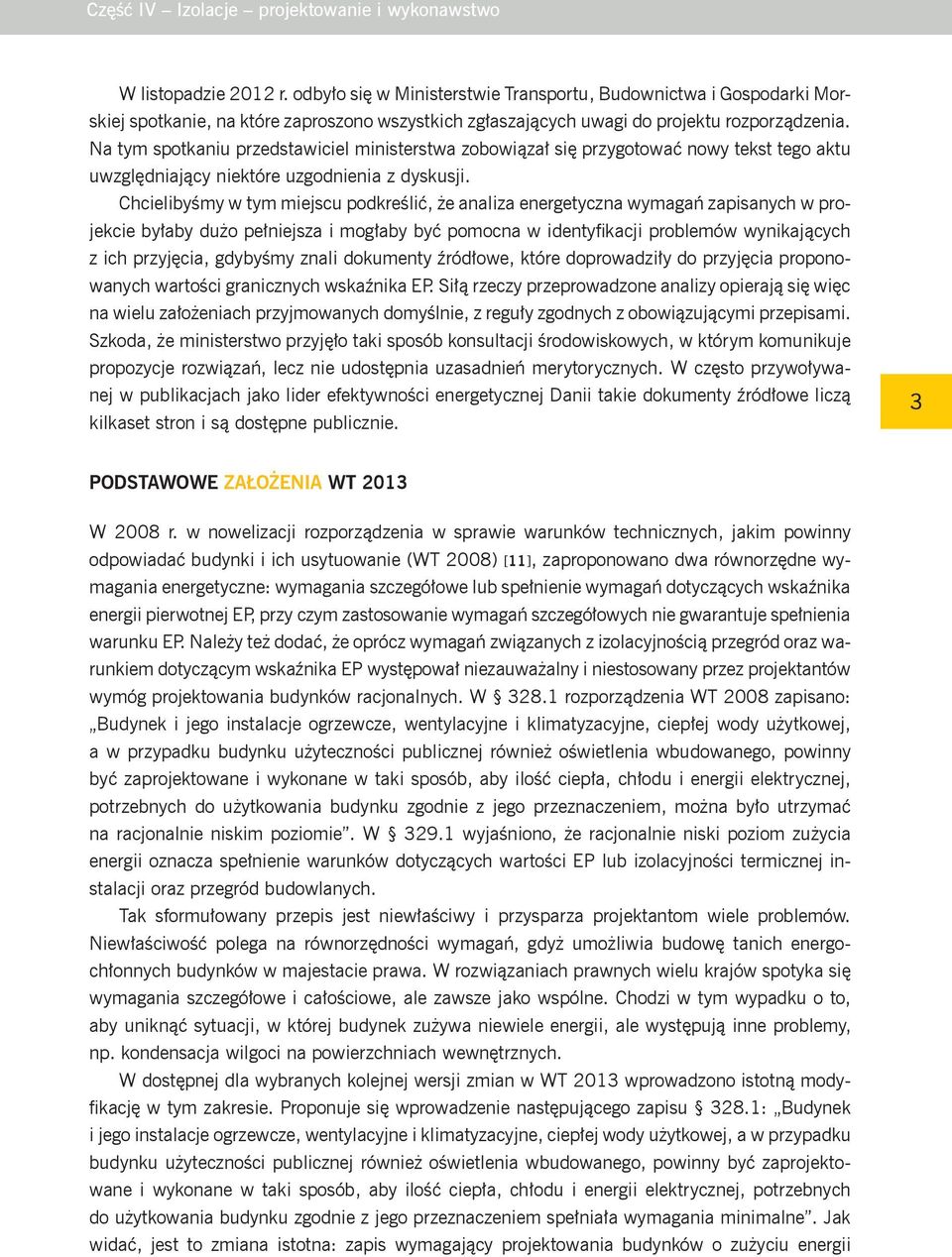 Na tym spotkaniu przedstawiciel ministerstwa zobowiązał się przygotować nowy tekst tego aktu uwzględniający niektóre uzgodnienia z dyskusji.