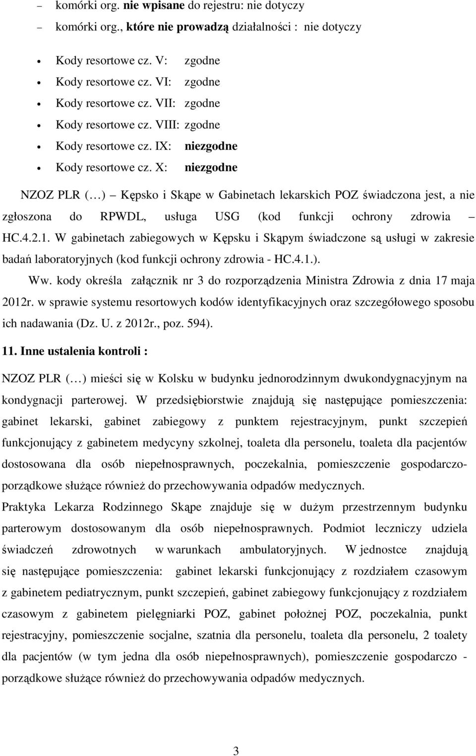 X: niezgodne NZOZ PLR ( ) Kępsko i Skąpe w Gabinetach lekarskich POZ świadczona jest, a nie zgłoszona do RPWDL, usługa USG (kod funkcji ochrony zdrowia HC.4.2.1.