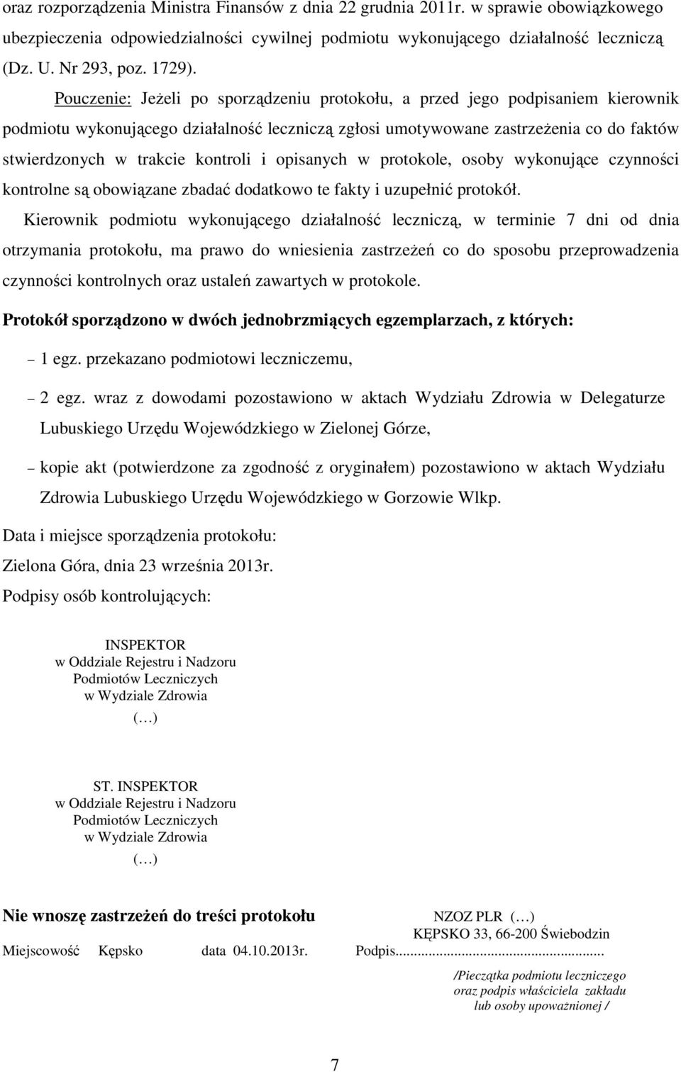 kontroli i opisanych w protokole, osoby wykonujące czynności kontrolne są obowiązane zbadać dodatkowo te fakty i uzupełnić protokół.