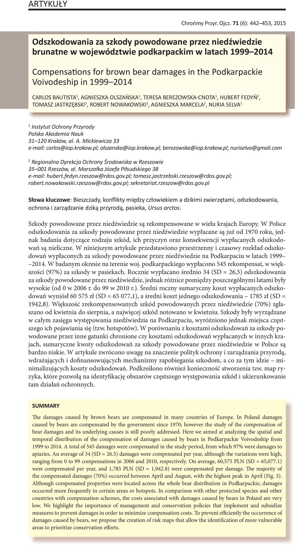 in 1999 2014 CARLOS BAUTISTA 1, AGNIESZKA OLSZAŃSKA 1, TERESA BEREZOWSKA CNOTA 1, HUBERT FEDYŃ 2, TOMASZ JASTRZĘBSKI 2, ROBERT NOWAKOWSKI 2, AGNIESZKA MARCELA 2, NURIA SELVA 1 1 Instytut Ochrony