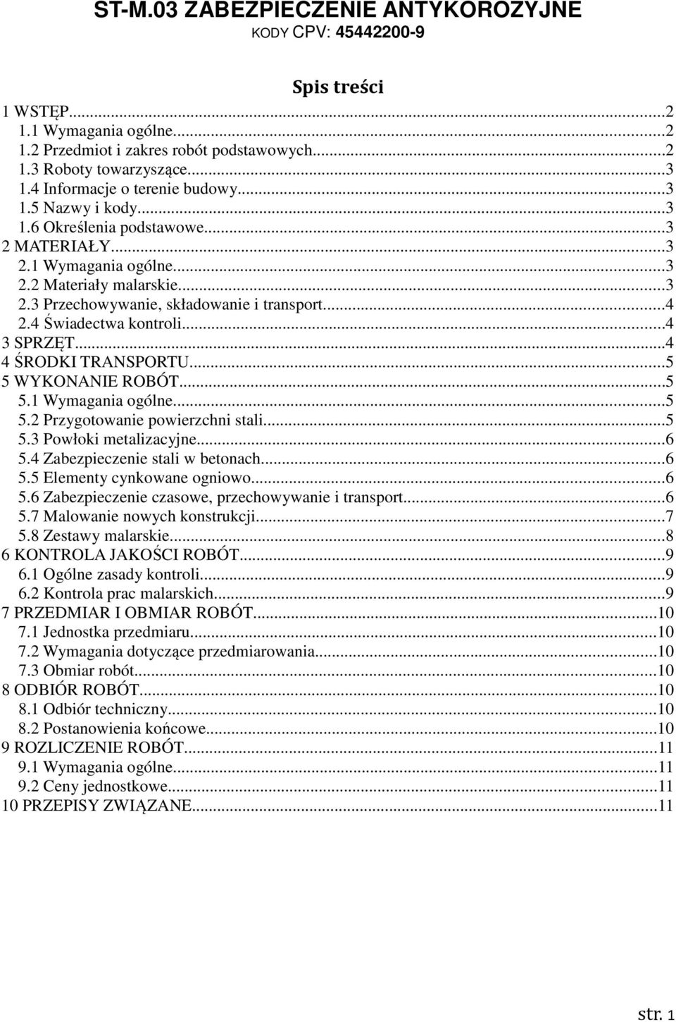 ..4 2.4 Świadectwa kontroli...4 3 SPRZĘT...4 4 ŚRODKI TRANSPORTU...5 5 WYKONANIE ROBÓT...5 5.1 Wymagania ogólne...5 5.2 Przygotowanie powierzchni stali...5 5.3 Powłoki metalizacyjne...6 5.